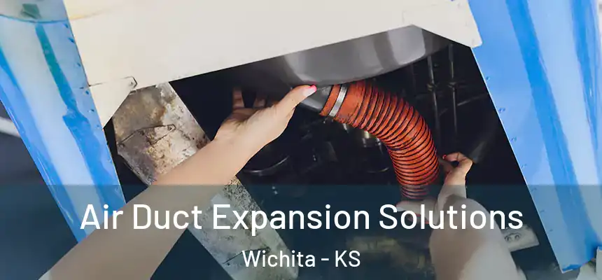  Air Duct Expansion Solutions Wichita - KS
