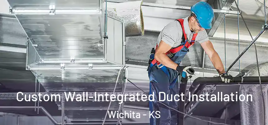  Custom Wall-Integrated Duct Installation Wichita - KS