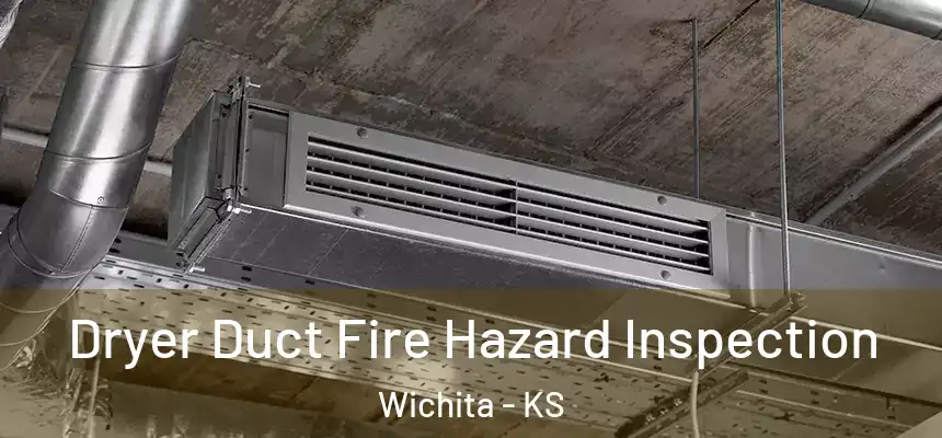 Dryer Duct Fire Hazard Inspection Wichita - KS