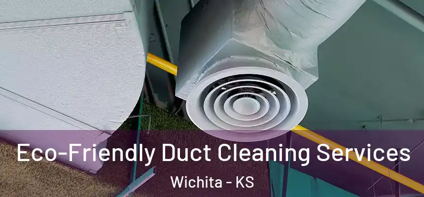  Eco-Friendly Duct Cleaning Services Wichita - KS