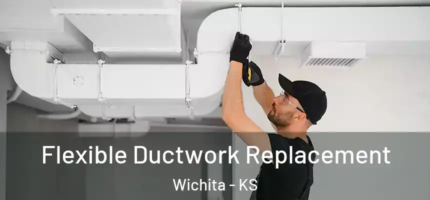  Flexible Ductwork Replacement Wichita - KS