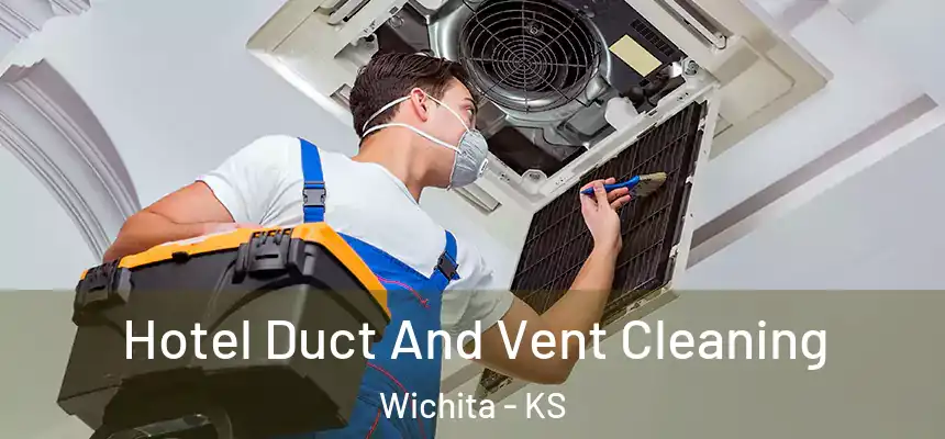 Hotel Duct And Vent Cleaning Wichita - KS